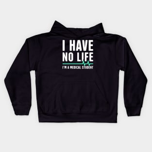 I Have No Life | I'm A Medical Student Kids Hoodie